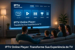 IPTV Online Player: Transforme Sua Experiência de TV